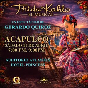 FRIDA KAHLO: EL MUSICAL HOTEL PRINCESS ACAPULCO VIP GOLD 11/04/2026 19:00