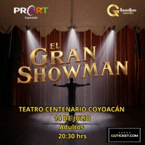 EL GRAN SHOWMAN ADULTOS COYOACÁN TC1 14/07/2026 20:30 GENERAL